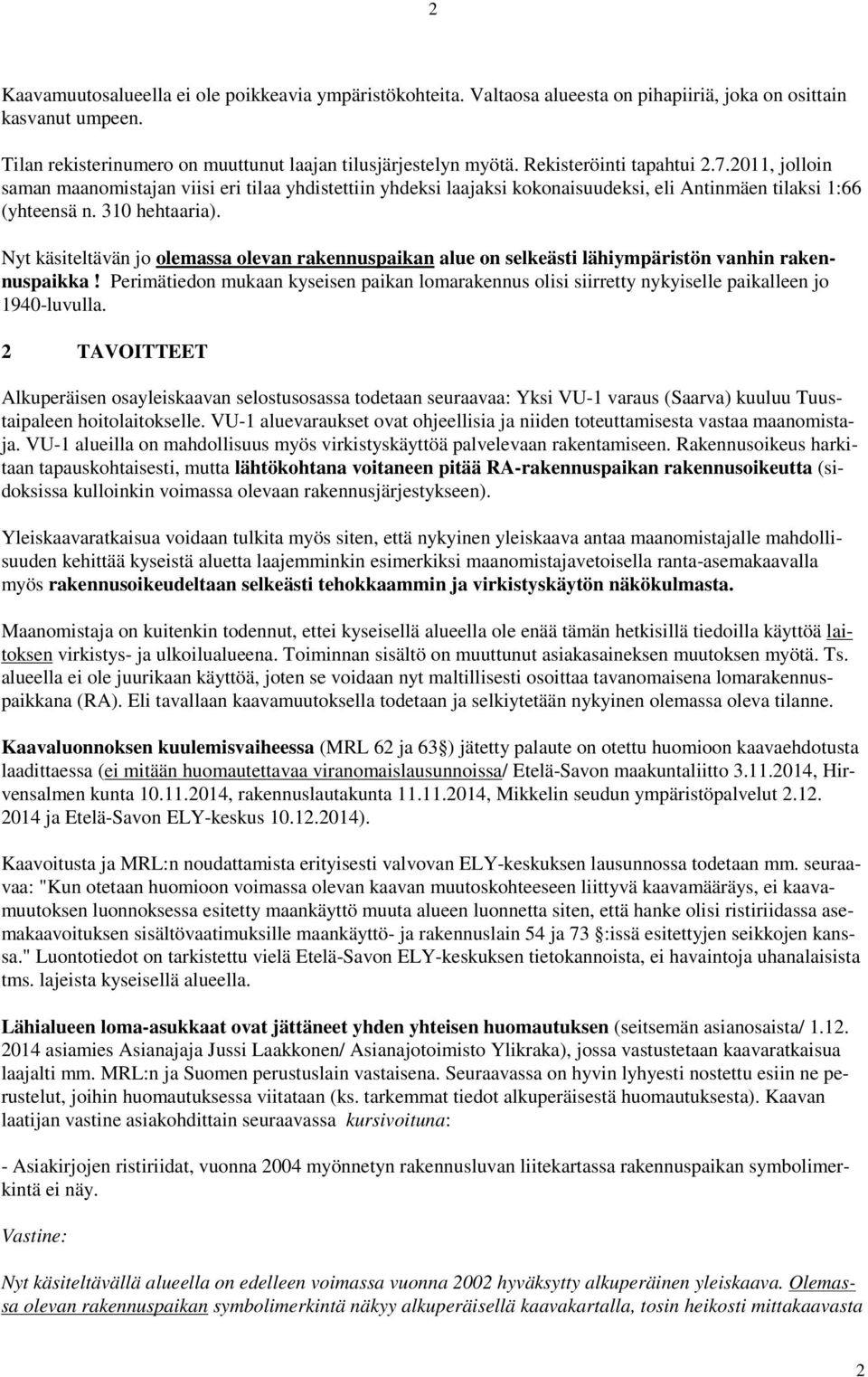 Nyt käsiteltävän jo olemassa olevan rakennuspaikan alue on selkeästi lähiympäristön vanhin rakennuspaikka!