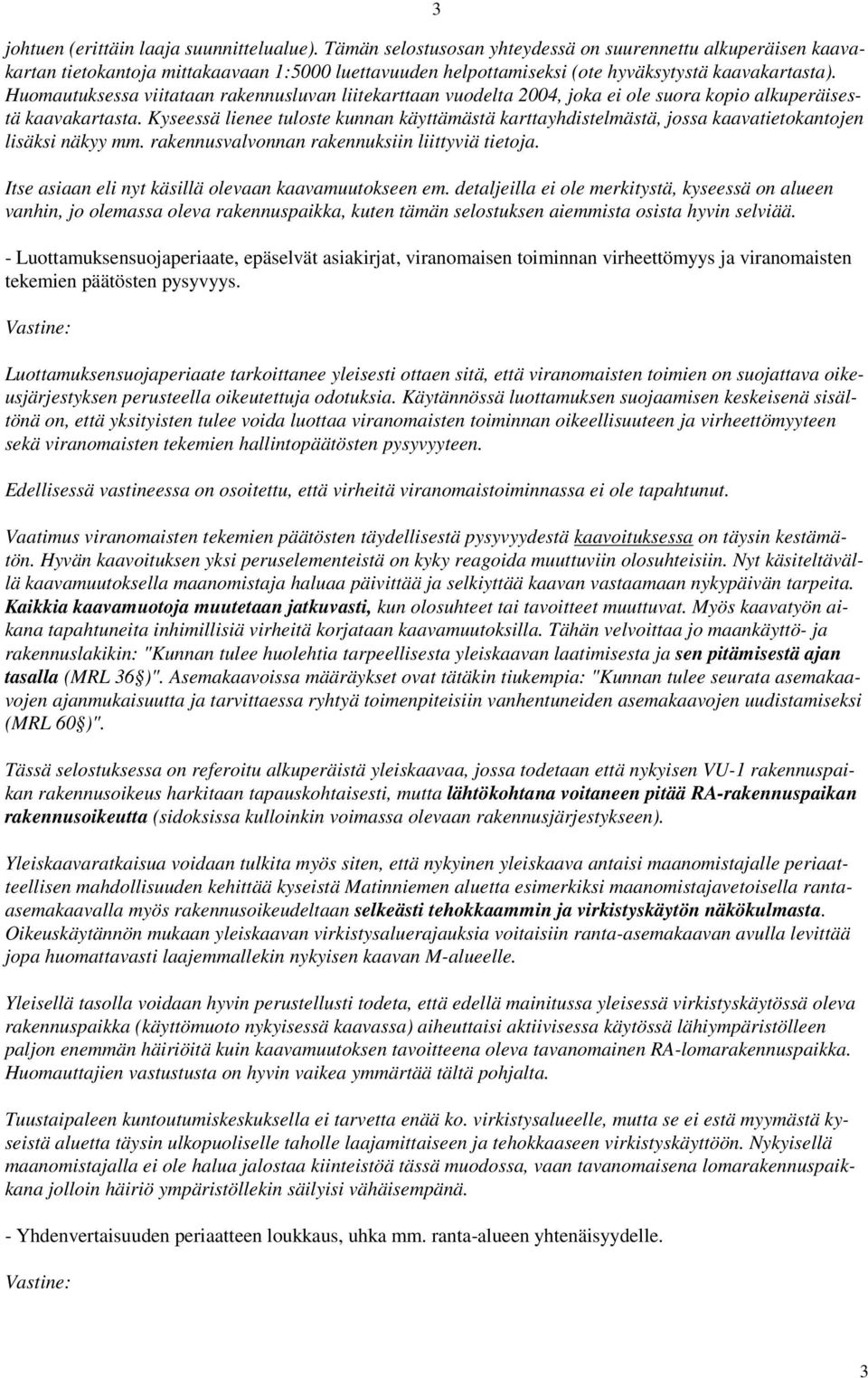 Huomautuksessa viitataan rakennusluvan liitekarttaan vuodelta 2004, joka ei ole suora kopio alkuperäisestä kaavakartasta.