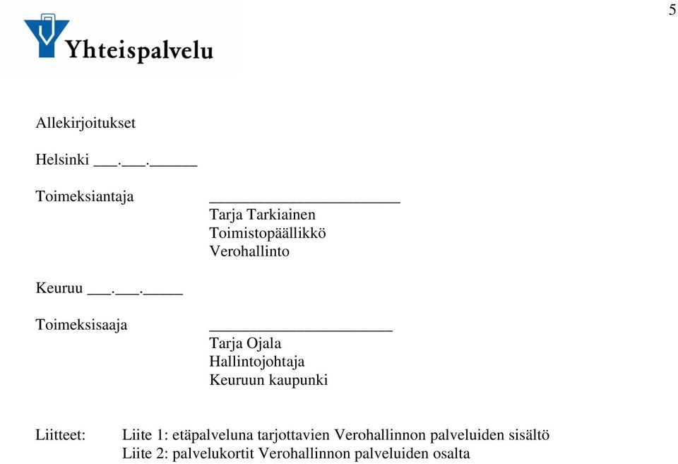 . Toimeksisaaja Tarja Ojala Hallintojohtaja Keuruun kaupunki Liitteet: