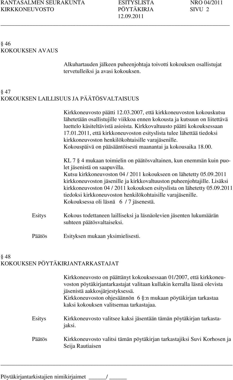 2007, että kirkkoneuvoston kokouskutsu lähetetään osallistujille viikkoa ennen kokousta ja kutsuun on liitettävä luettelo käsiteltävistä asioista. Kirkkovaltuusto päätti kokouksessaan 17.01.