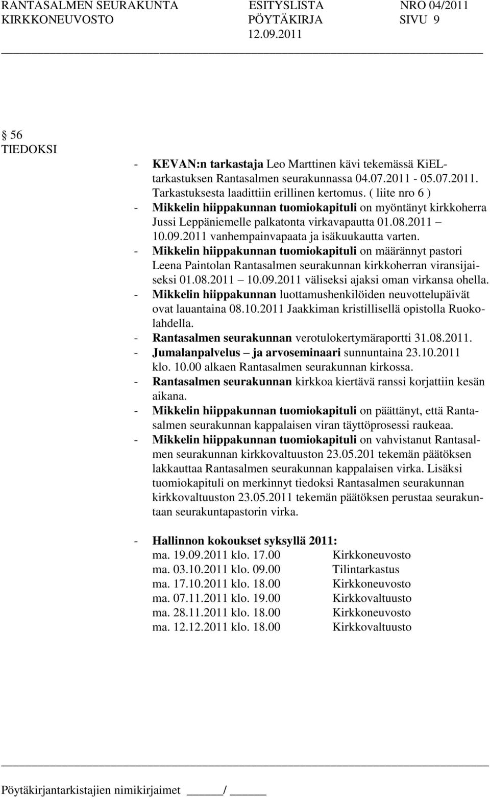 - Mikkelin hiippakunnan tuomiokapituli on määrännyt pastori Leena Paintolan Rantasalmen seurakunnan kirkkoherran viransijaiseksi 01.08.2011 10.09.2011 väliseksi ajaksi oman virkansa ohella.