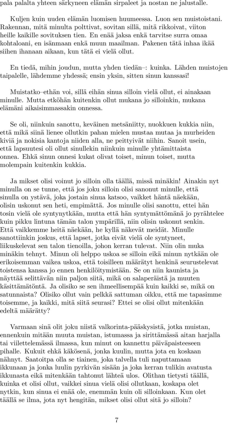 Pakenen tätä inhaa ikää siihen ihanaan aikaan, kun tätä ei vielä ollut. En tiedä, mihin joudun, mutta yhden tiedän : kuinka.