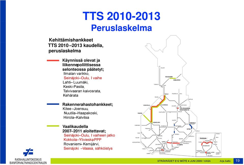 Rakennerahastohankkeet; Kitee Joensuu, Nuutila Haapakoski, Hiirola Kalvitsa Vaalikaudella 2007 2011 aloitettavat; Seinäjoki Oulu,