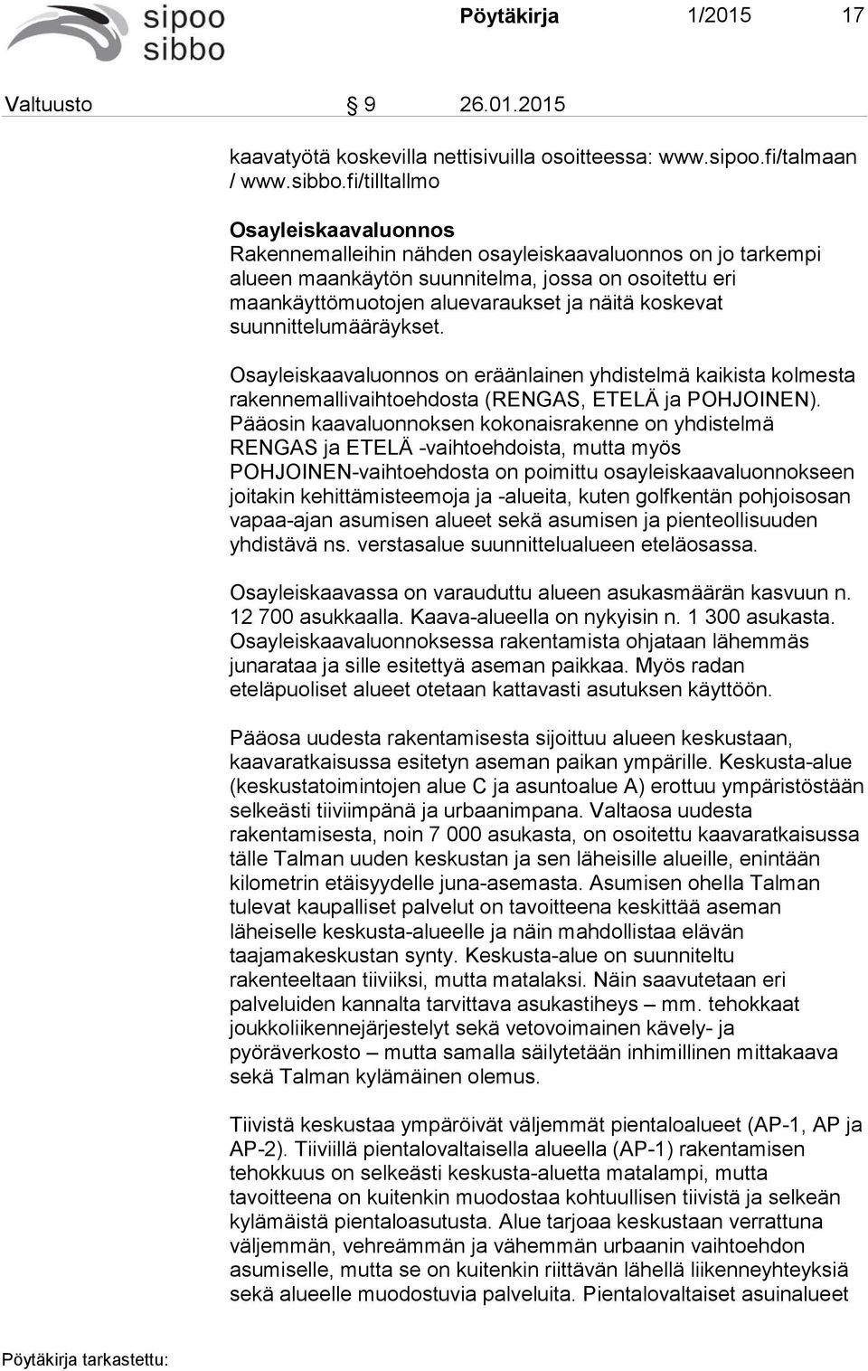 suunnittelumääräykset. Osayleiskaavaluonnos on eräänlainen yhdistelmä kaikista kolmesta rakennemallivaihtoehdosta (RENGAS, ETELÄ ja POHJOINEN).