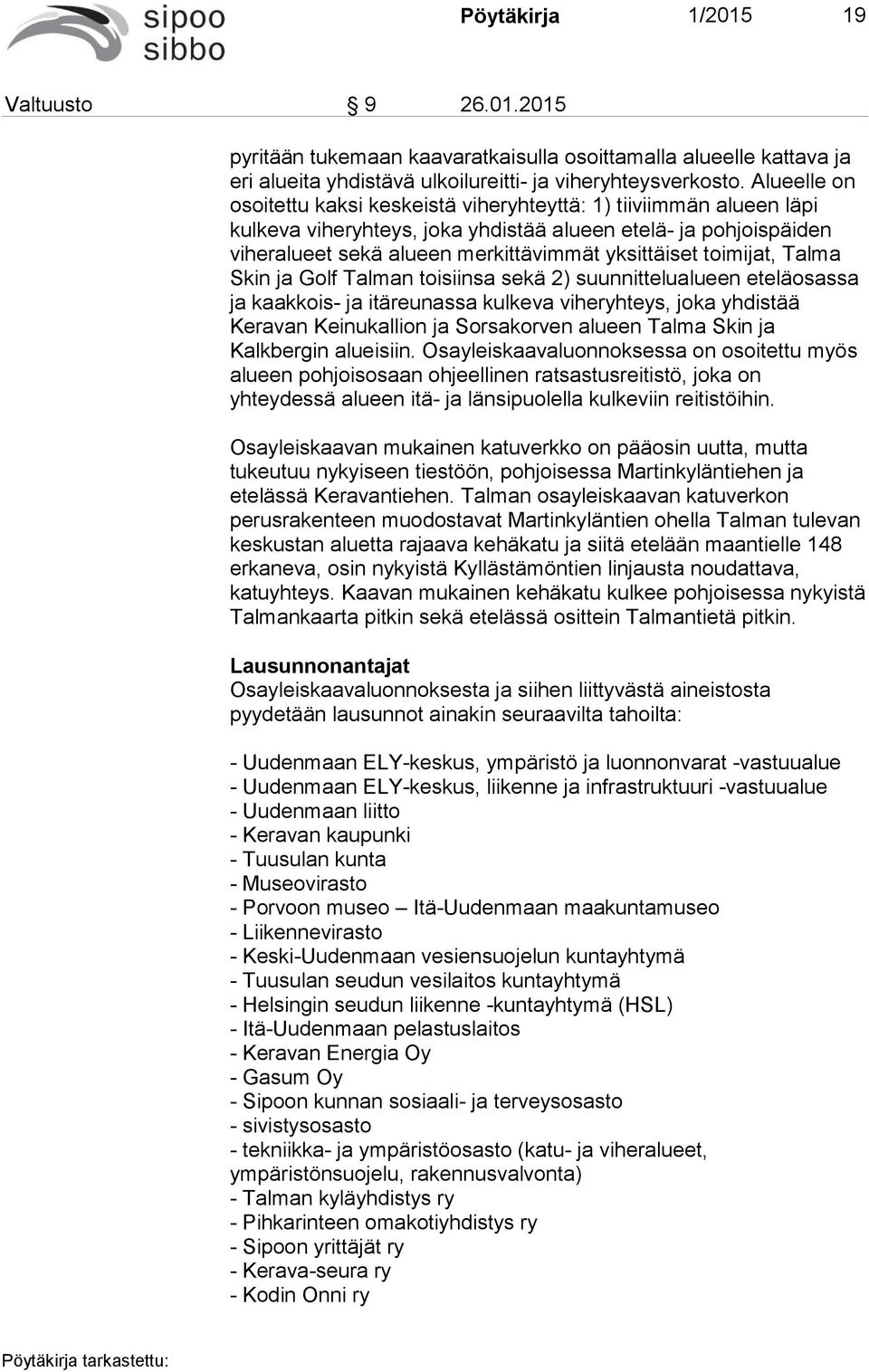 toimijat, Talma Skin ja Golf Talman toisiinsa sekä 2) suunnittelualueen eteläosassa ja kaakkois- ja itäreunassa kulkeva viheryhteys, joka yhdistää Keravan Keinukallion ja Sorsakorven alueen Talma