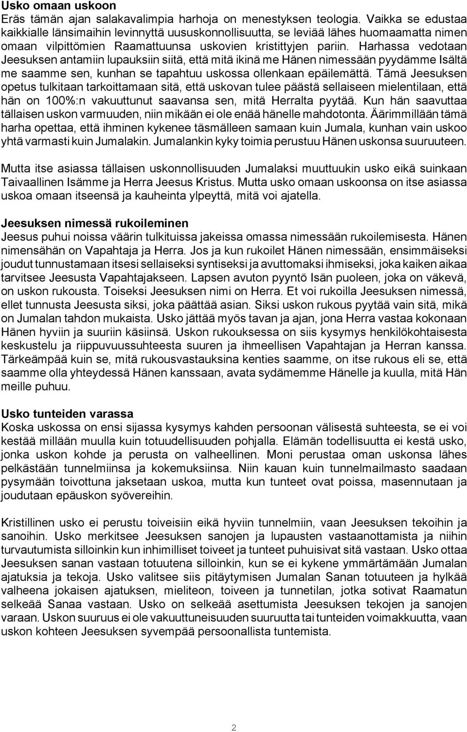 Harhassa vedotaan Jeesuksen antamiin lupauksiin siitä, että mitä ikinä me Hänen nimessään pyydämme Isältä me saamme sen, kunhan se tapahtuu uskossa ollenkaan epäilemättä.