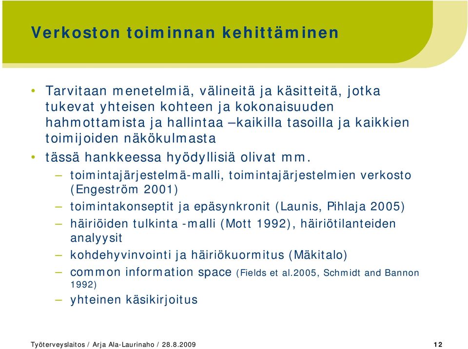 toimintajärjestelmä-malli, toimintajärjestelmien verkosto (Engeström 2001) toimintakonseptit ja epäsynkronit (Launis, Pihlaja 2005) häiriöiden tulkinta -malli