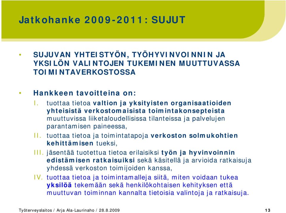 tuottaa tietoa ja toimintatapoja verkoston solmukohtien kehittämisen tueksi, III.
