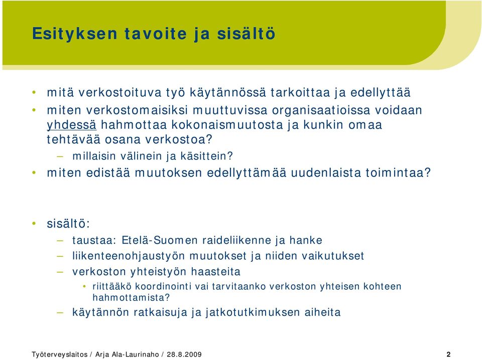 sisältö: taustaa: Etelä-Suomen raideliikenne ja hanke liikenteenohjaustyön muutokset ja niiden vaikutukset verkoston yhteistyön haasteita riittääkö