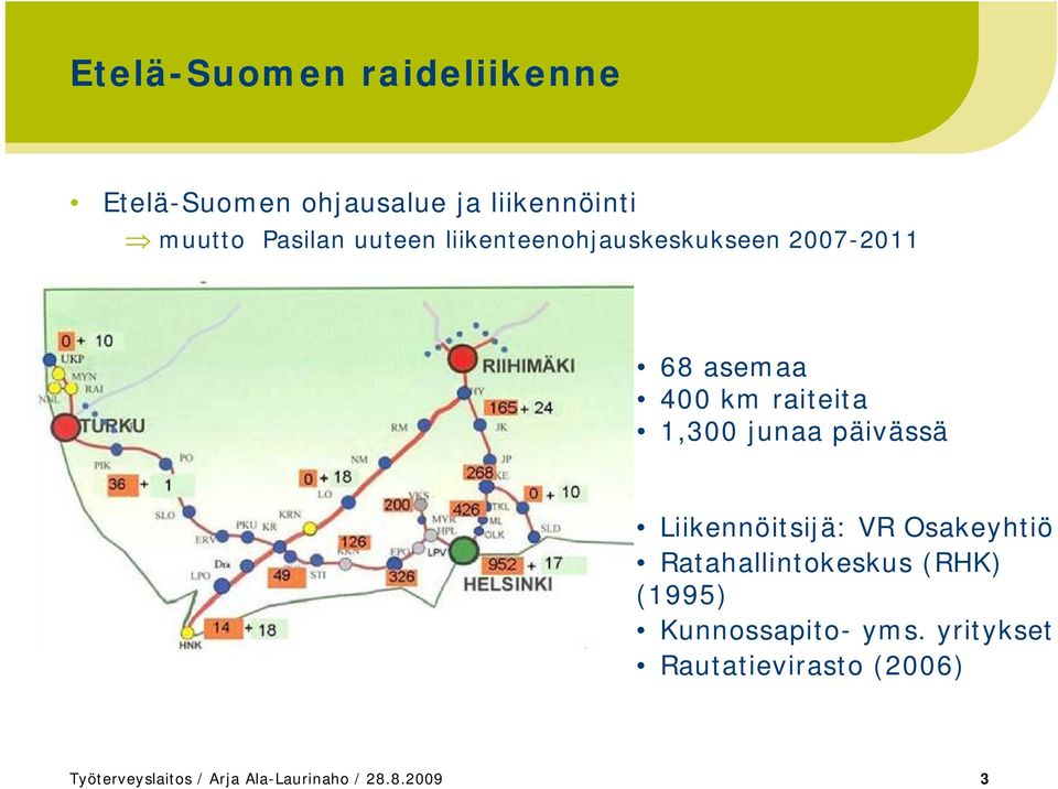 päivässä Liikennöitsijä: VR Osakeyhtiö Ratahallintokeskus (RHK) (1995) Kunnossapito-