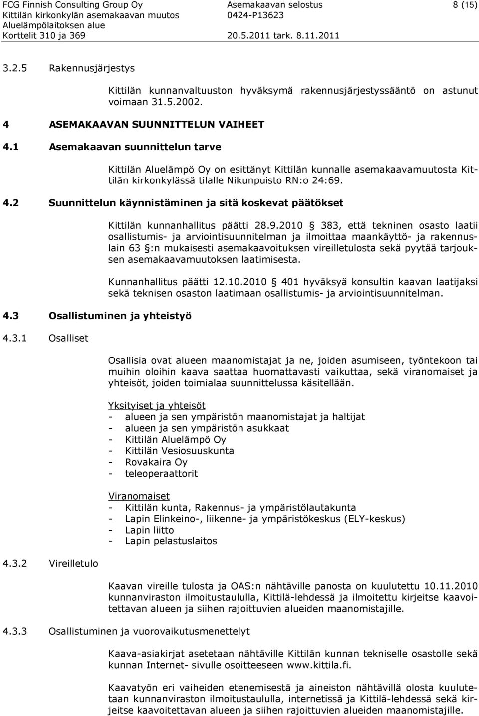 3 Osallistuminen ja yhteistyö 4.3.1 Osalliset 4.3.2 Vireilletulo Kittilän kunnanhallitus päätti 28.9.