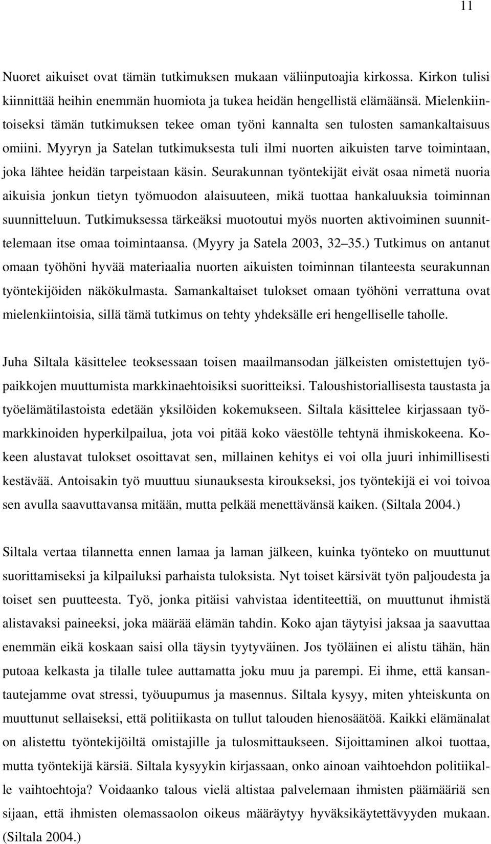 Myyryn ja Satelan tutkimuksesta tuli ilmi nuorten aikuisten tarve toimintaan, joka lähtee heidän tarpeistaan käsin.