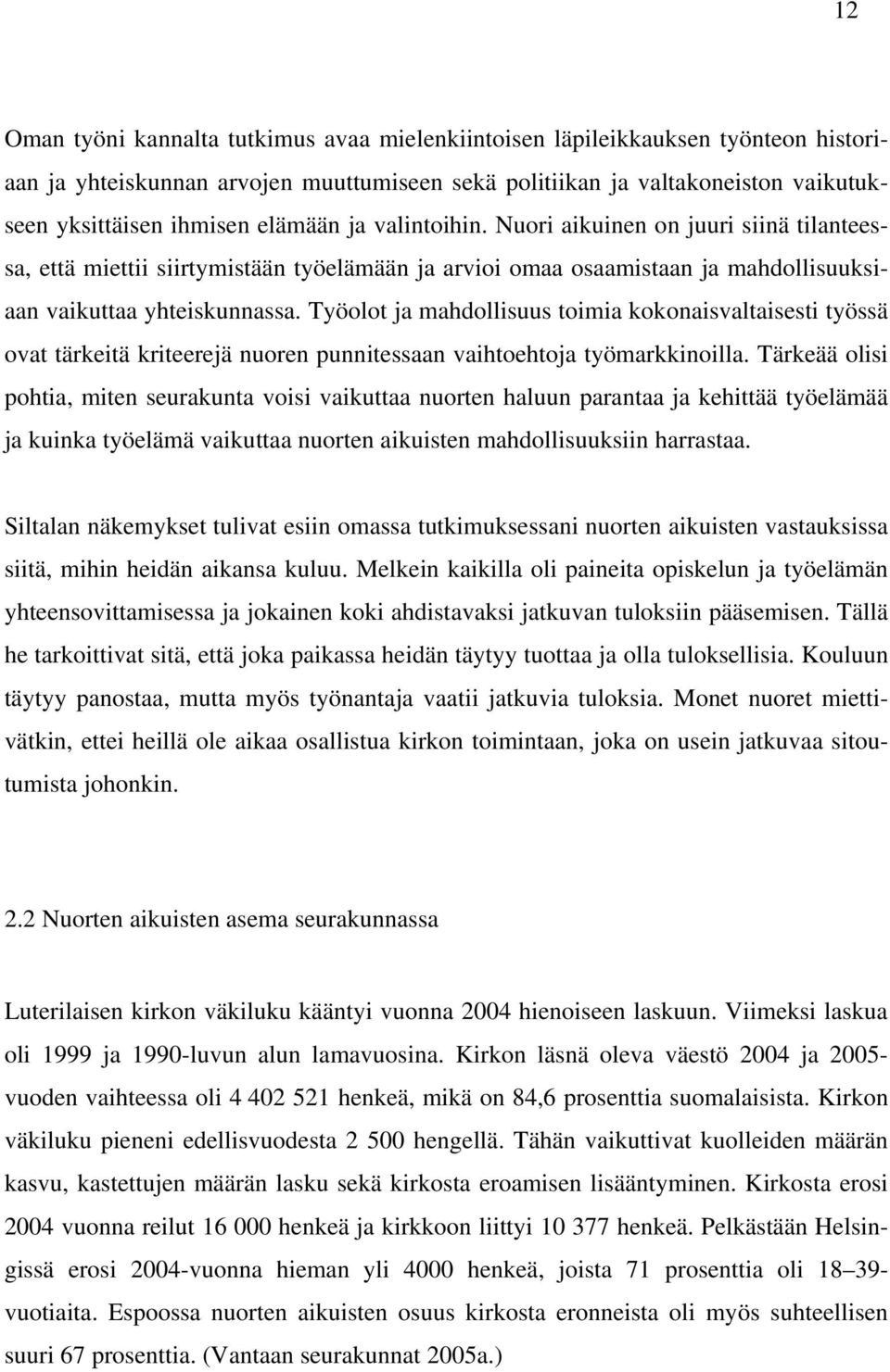 Työolot ja mahdollisuus toimia kokonaisvaltaisesti työssä ovat tärkeitä kriteerejä nuoren punnitessaan vaihtoehtoja työmarkkinoilla.