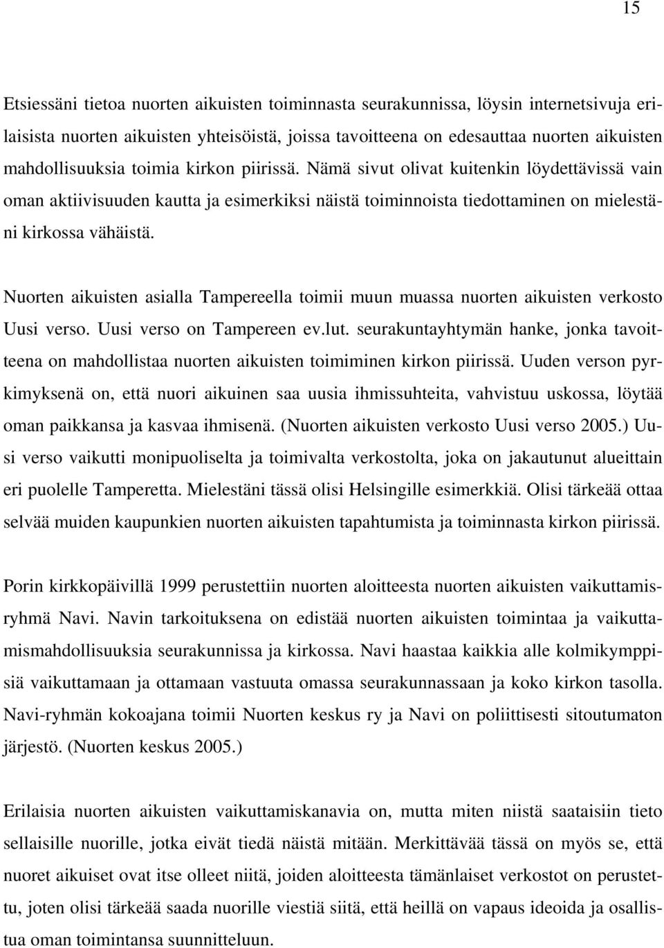 Nuorten aikuisten asialla Tampereella toimii muun muassa nuorten aikuisten verkosto Uusi verso. Uusi verso on Tampereen ev.lut.