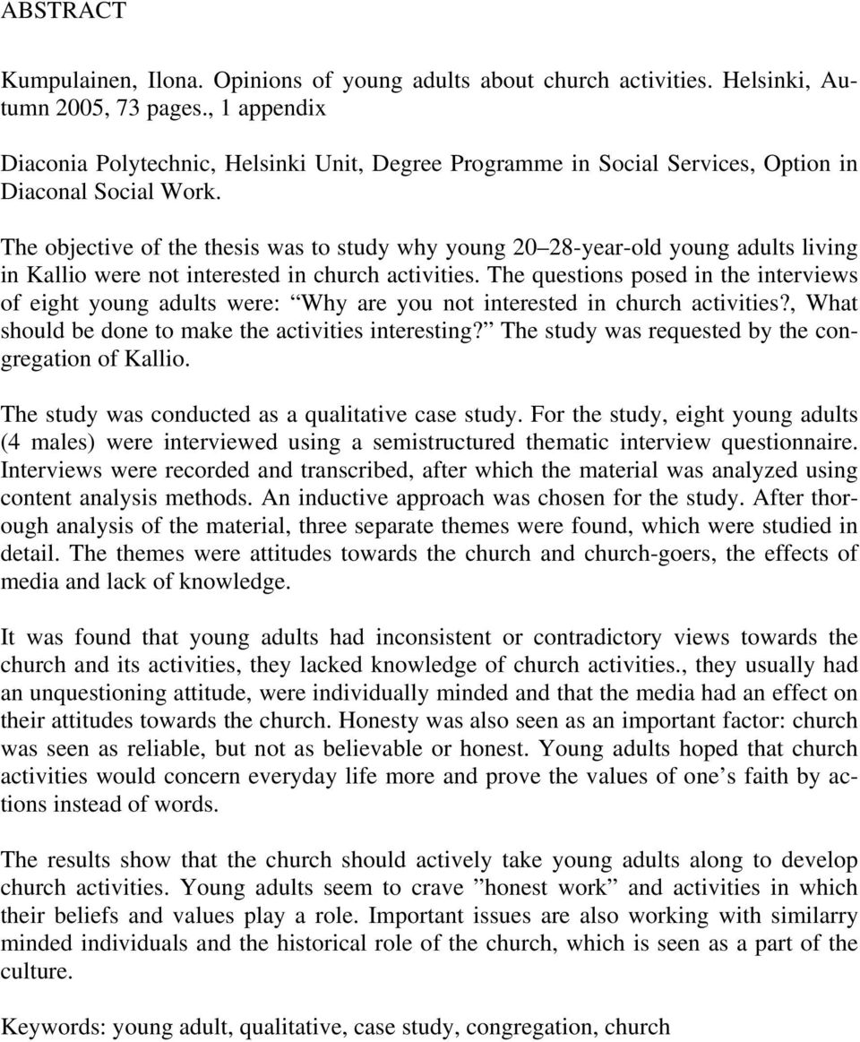 The objective of the thesis was to study why young 20 28-year-old young adults living in Kallio were not interested in church activities.