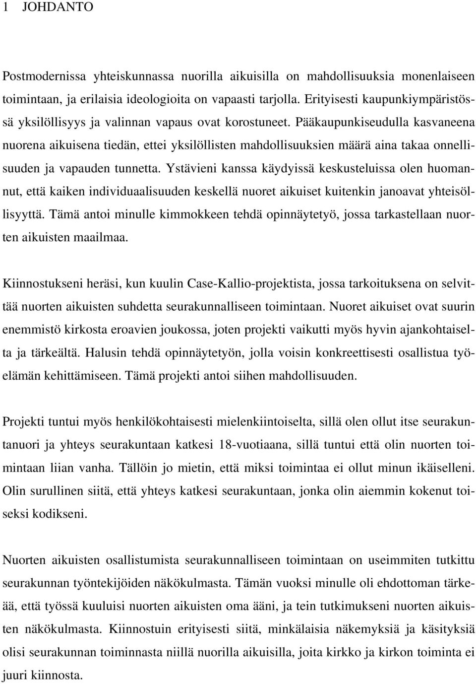 Pääkaupunkiseudulla kasvaneena nuorena aikuisena tiedän, ettei yksilöllisten mahdollisuuksien määrä aina takaa onnellisuuden ja vapauden tunnetta.