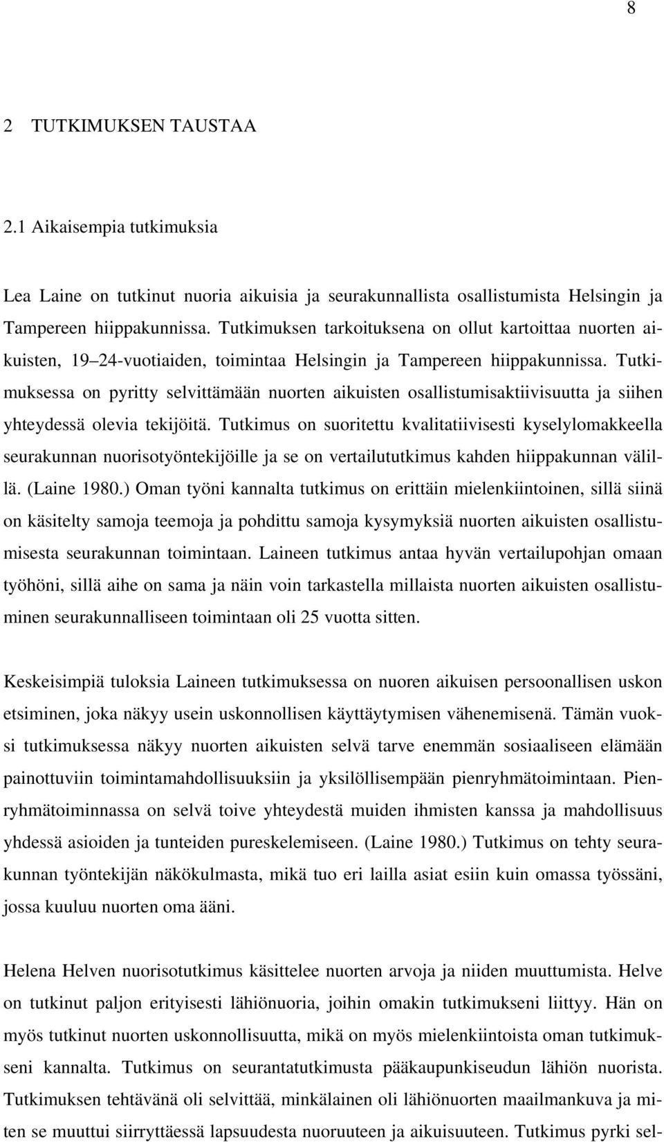 Tutkimuksessa on pyritty selvittämään nuorten aikuisten osallistumisaktiivisuutta ja siihen yhteydessä olevia tekijöitä.