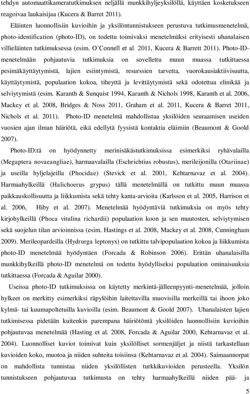 tutkimuksessa (esim. O Connell et al. 2011, Kucera & Barrett 2011).