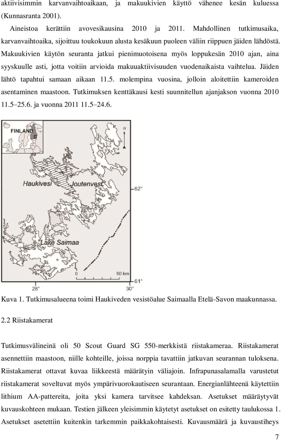 Makuukivien käytön seuranta jatkui pienimuotoisena myös loppukesän 2010 ajan, aina syyskuulle asti, jotta voitiin arvioida makuuaktiivisuuden vuodenaikaista vaihtelua.