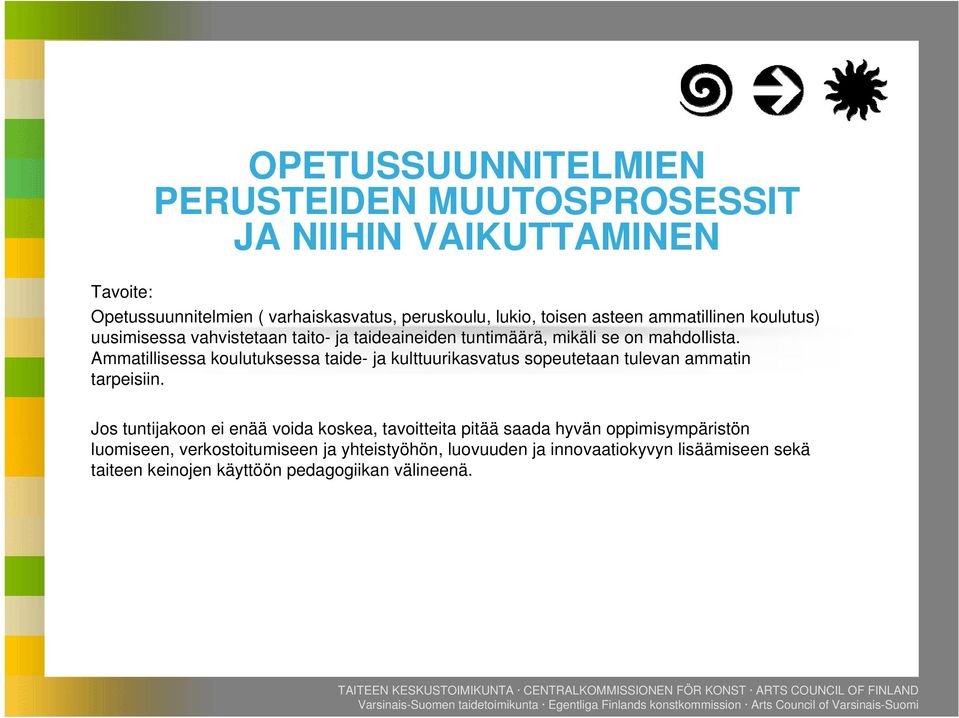 Ammatillisessa koulutuksessa taide- ja kulttuurikasvatus sopeutetaan tulevan ammatin tarpeisiin.