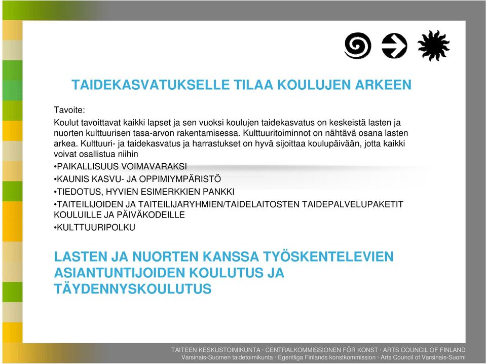 Kulttuuri- ja taidekasvatus ja harrastukset on hyvä sijoittaa koulupäivään, jotta kaikki voivat osallistua niihin PAIKALLISUUS VOIMAVARAKSI KAUNIS KASVU- JA