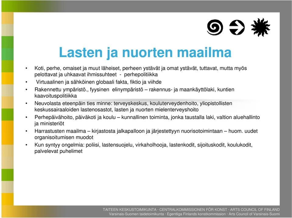 , fyysinen elinympäristö rakennus- ja maankäyttölaki, kuntien kaavoituspolitiikka Neuvolasta eteenpäin ties minne: terveyskeskus, kouluterveydenhoito, yliopistollisten keskussairaaloiden