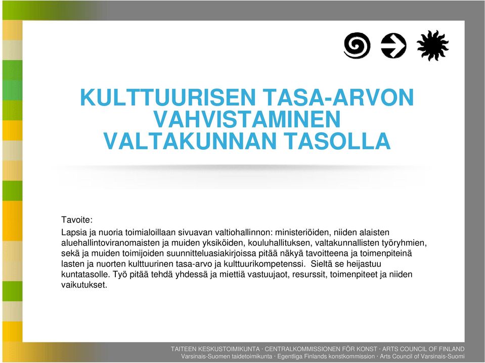 ja muiden toimijoiden suunnitteluasiakirjoissa pitää näkyä tavoitteena ja toimenpiteinä lasten ja nuorten kulttuurinen tasa-arvo ja