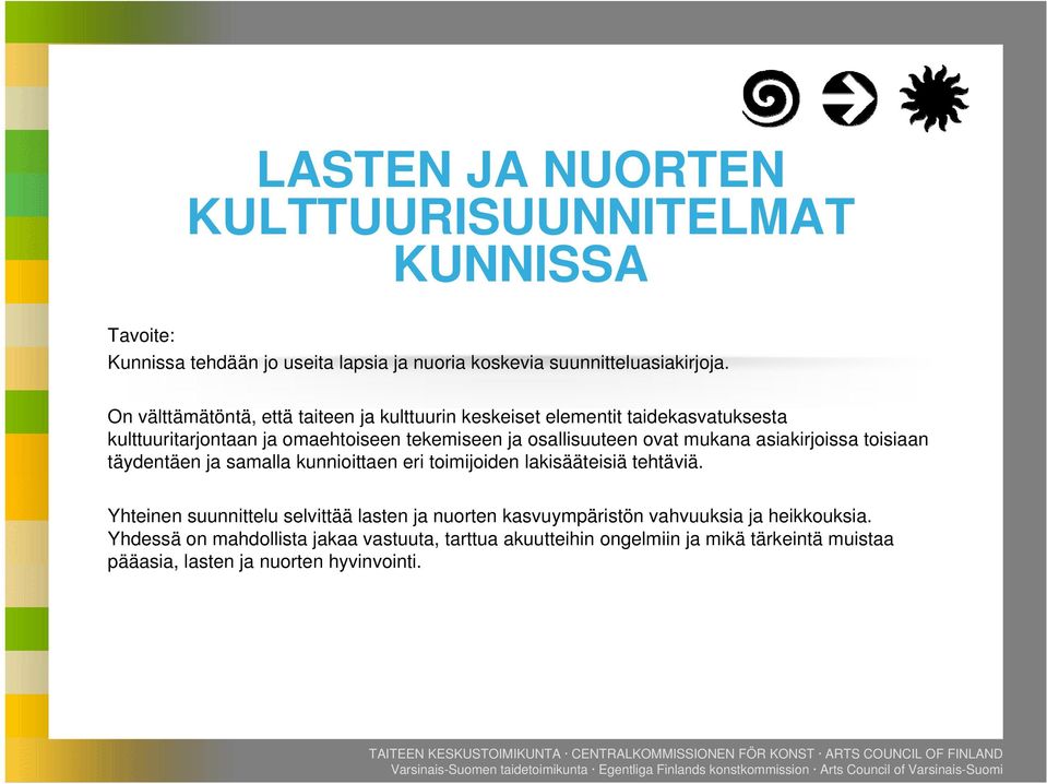 mukana asiakirjoissa toisiaan täydentäen ja samalla kunnioittaen eri toimijoiden lakisääteisiä tehtäviä.