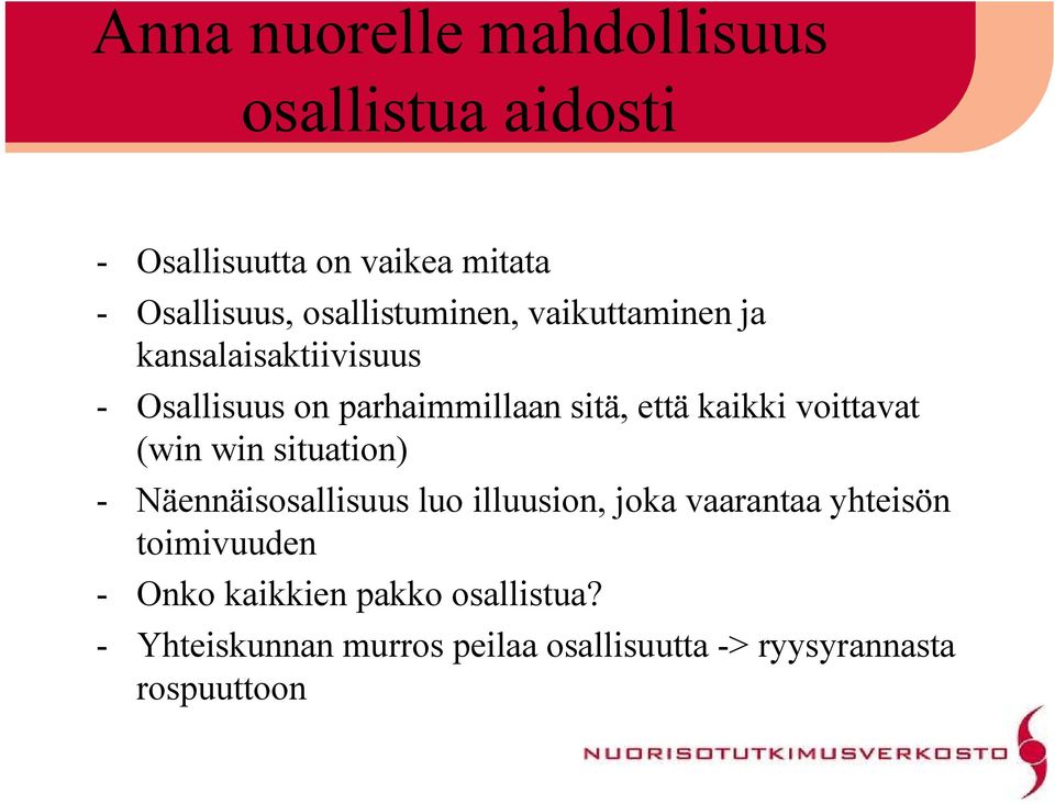 kaikki voittavat (win win situation) Näennäisosallisuus luo illuusion, joka vaarantaa yhteisön