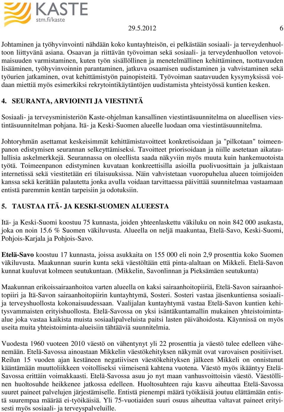 parantaminen, jatkuva osaamisen uudistaminen ja vahvistaminen sekä työurien jatkaminen, ovat kehittämistyön painopisteitä.