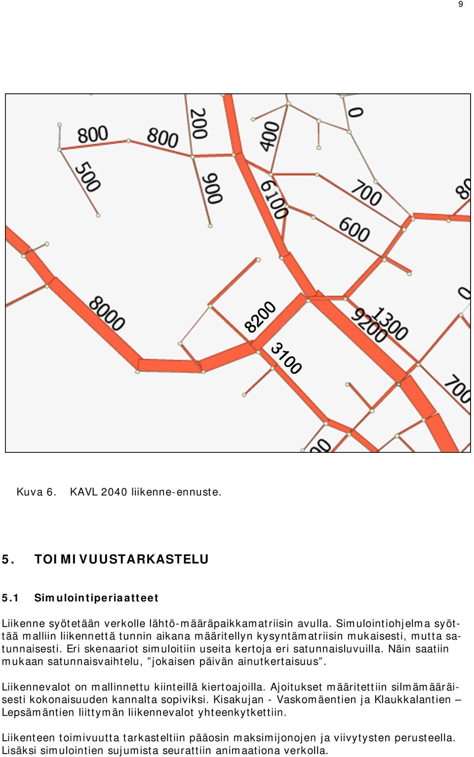 Näin saatiin mukaan satunnaisvaihtelu, jokaisen päivän ainutkertaisuus. Liikennevalot on mallinnettu kiinteillä kiertoajoilla.