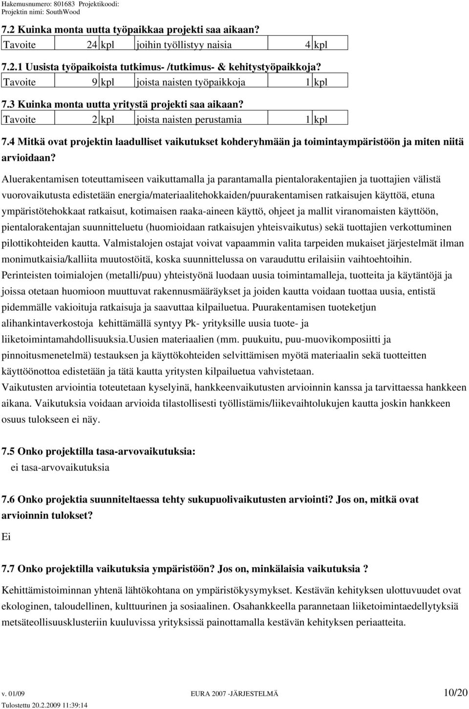 4 Mitkä ovat projektin laadulliset vaikutukset kohderyhmään ja toimintaympäristöön ja miten niitä arvioidaan?