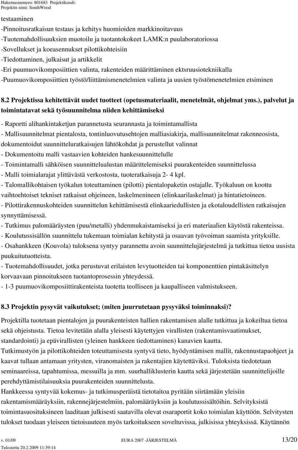 valinta ja uusien työstömenetelmien etsiminen 8.2 Projektissa kehitettävät uudet tuotteet (opetusmateriaalit, menetelmät, ohjelmat yms.