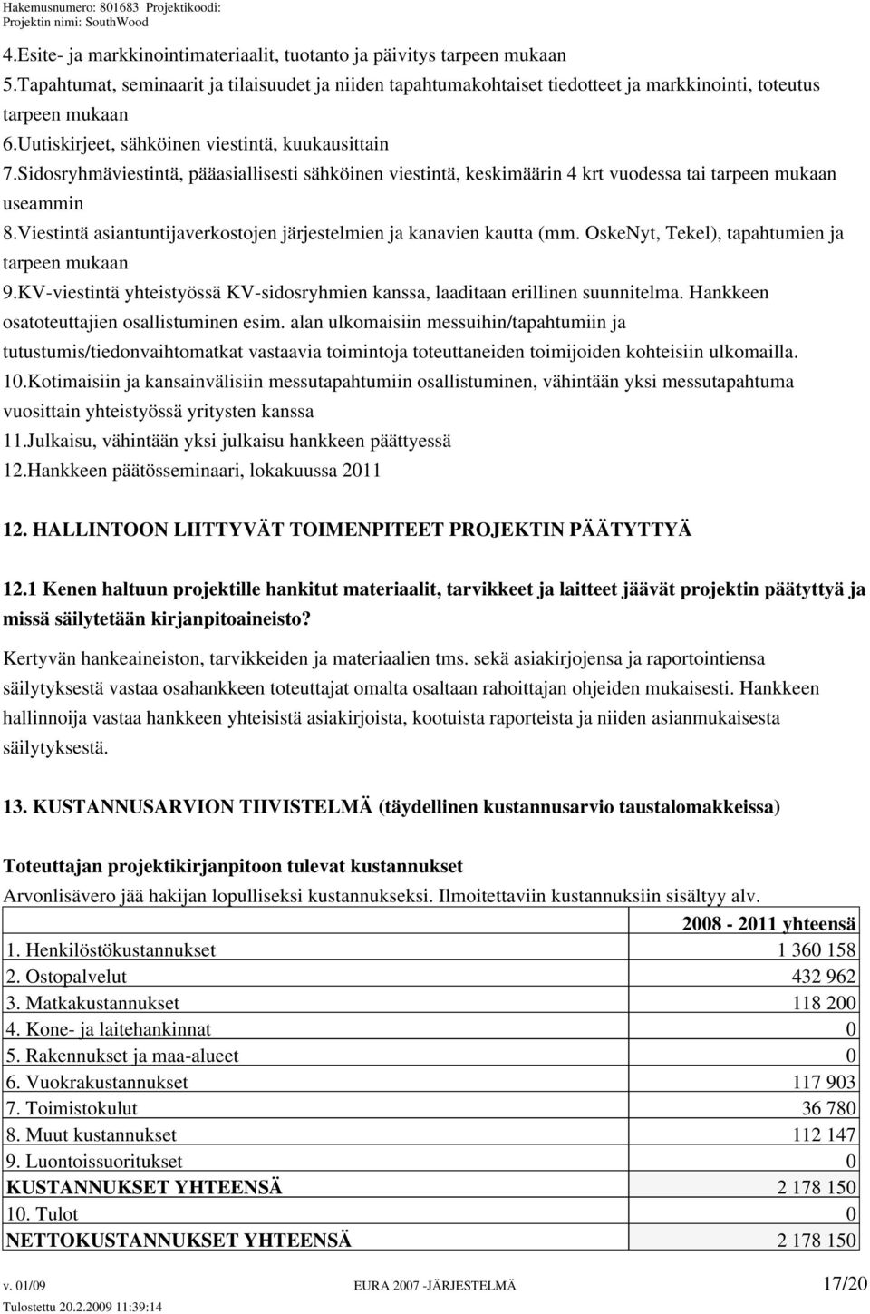 Viestintä asiantuntijaverkostojen järjestelmien ja kanavien kautta (mm. OskeNyt, Tekel), tapahtumien ja tarpeen mukaan 9.