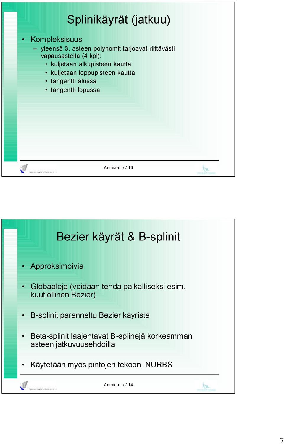 tangentti alussa tangentti lopussa Animaatio / 13 Bezier käyrät & B-splinit Approksimoivia Globaaleja (voidaan tehdä