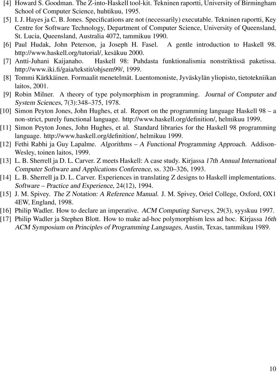 Lucia, Queensland, Australia 4072, tammikuu 1990. [6] Paul Hudak, John Peterson, ja Joseph H. Fasel. A gentle introduction to Haskell 98. http://www.haskell.org/tutorial/, kesäkuu 2000.