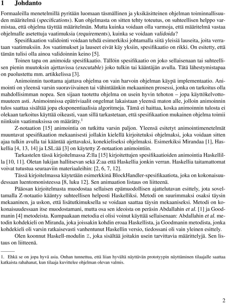 Mutta kuinka voidaan olla varmoja, että määritelmä vastaa ohjelmalle asetettuja vaatimuksia (requirements), kuinka se voidaan validoida?