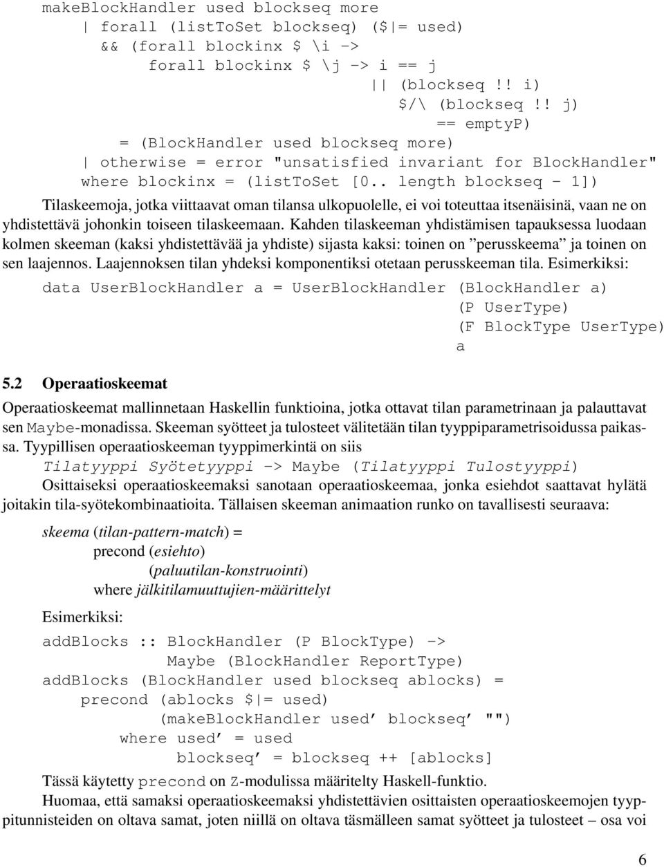 . length blockseq - 1]) Tilaskeemoja, jotka viittaavat oman tilansa ulkopuolelle, ei voi toteuttaa itsenäisinä, vaan ne on yhdistettävä johonkin toiseen tilaskeemaan.