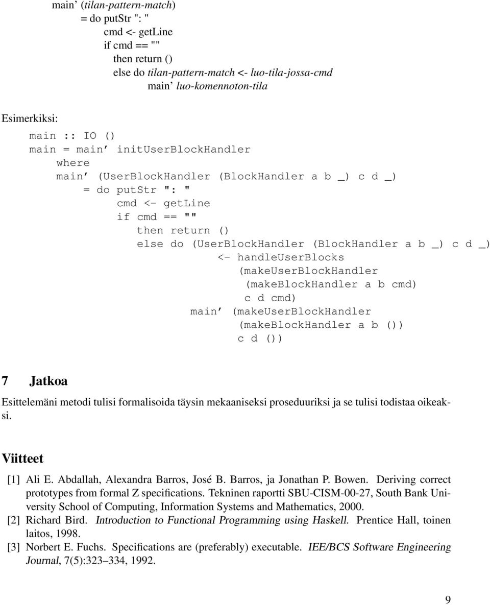 handleuserblocks (makeuserblockhandler (makeblockhandler a b cmd) c d cmd) main (makeuserblockhandler (makeblockhandler a b ()) c d ()) 7 Jatkoa Esittelemäni metodi tulisi formalisoida täysin