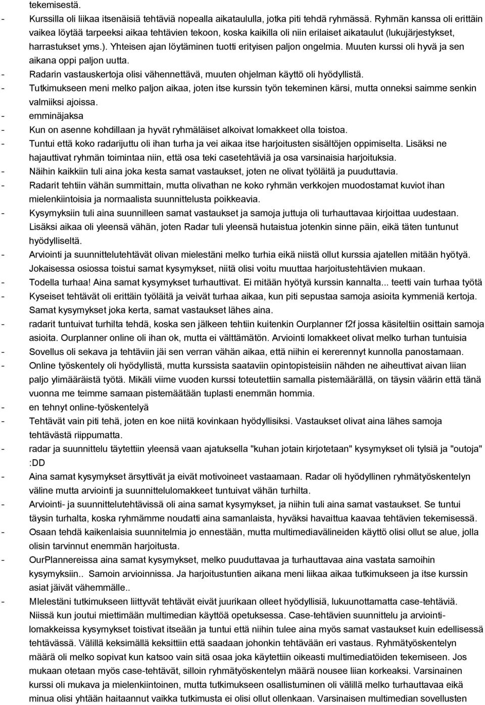 Yhteisen ajan löytäminen tuotti erityisen paljon ongelmia. Muuten kurssi oli hyvä ja sen aikana oppi paljon uutta. Radarin vastauskertoja olisi vähennettävä, muuten ohjelman käyttö oli hyödyllistä.