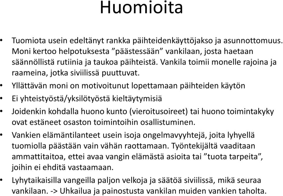 Yllättävän moni on motivoitunut lopettamaan päihteiden käytön Ei yhteistyöstä/yksilötyöstä kieltäytymisiä Joidenkin kohdalla huono kunto (vieroitusoireet) tai huono toimintakyky ovat estäneet osaston