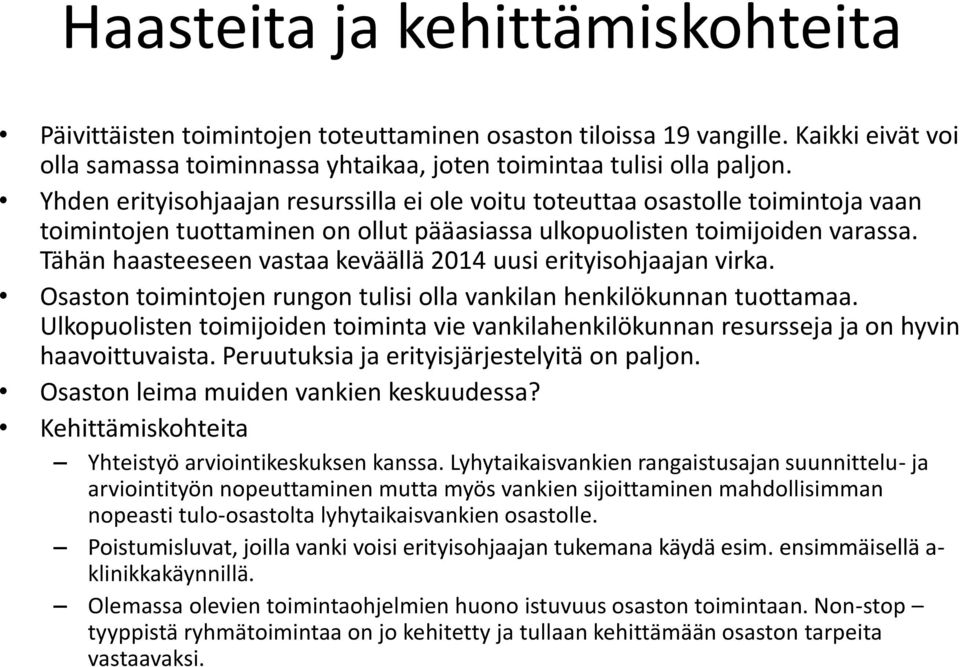 Tähän haasteeseen vastaa keväällä 2014 uusi erityisohjaajan virka. Osaston toimintojen rungon tulisi olla vankilan henkilökunnan tuottamaa.