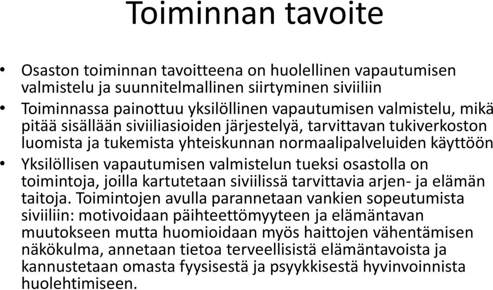 osastolla on toimintoja, joilla kartutetaan siviilissä tarvittavia arjen- ja elämän taitoja.