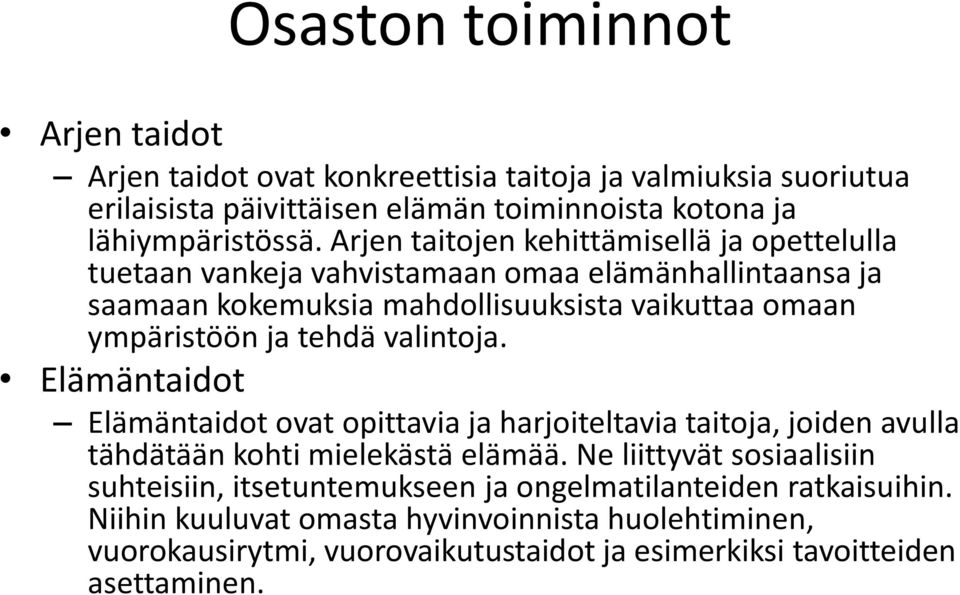 tehdä valintoja. Elämäntaidot Elämäntaidot ovat opittavia ja harjoiteltavia taitoja, joiden avulla tähdätään kohti mielekästä elämää.