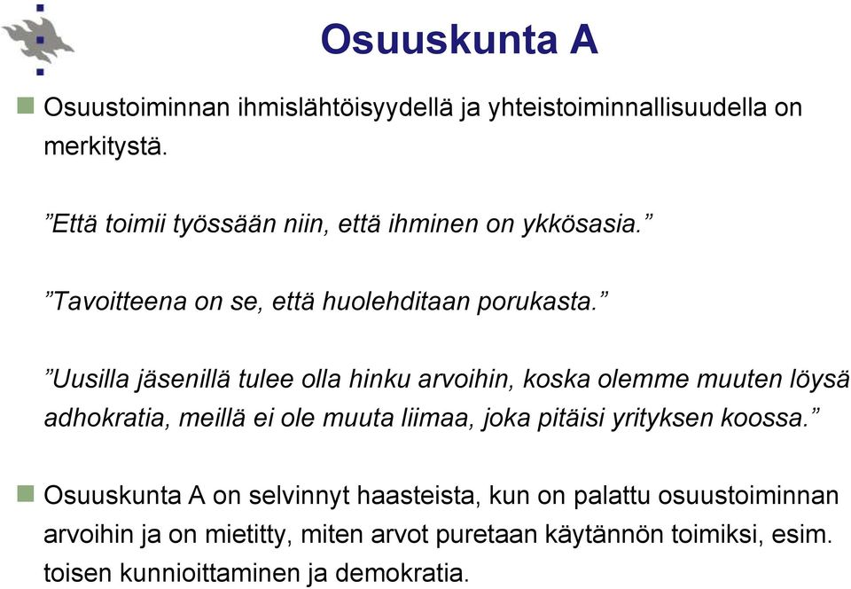 Uusilla jäsenillä tulee olla hinku arvoihin, koska olemme muuten löysä adhokratia, meillä ei ole muuta liimaa, joka pitäisi