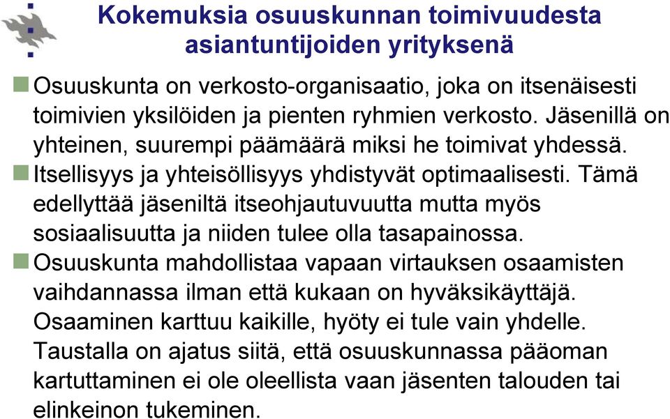 Tämä edellyttää jäseniltä itseohjautuvuutta mutta myös sosiaalisuutta ja niiden tulee olla tasapainossa.