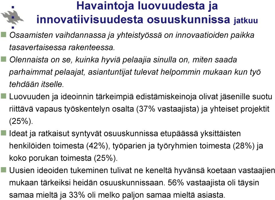 Luovuuden ja ideoinnin tärkeimpiä edistämiskeinoja olivat jäsenille suotu riittävä vapaus työskentelyn osalta (37% vastaajista) ja yhteiset projektit (25%).