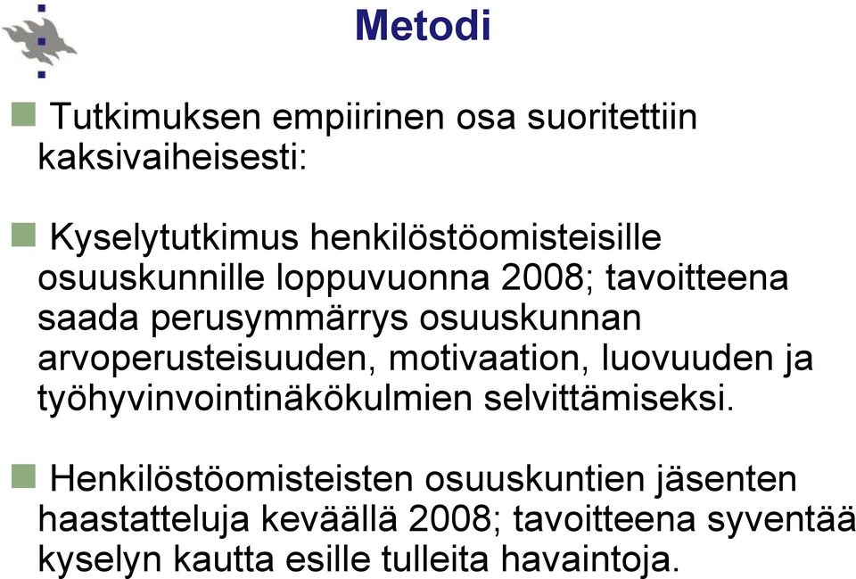 arvoperusteisuuden, motivaation, luovuuden ja työhyvinvointinäkökulmien selvittämiseksi.