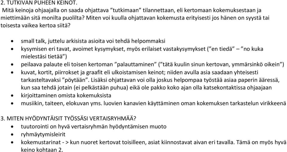 small talk, juttelu arkisista asioita voi tehdä helpommaksi kysymisen eri tavat, avoimet kysymykset, myös erilaiset vastakysymykset ( en tiedä no kuka mielestäsi tietää ) peilaava palaute eli toisen