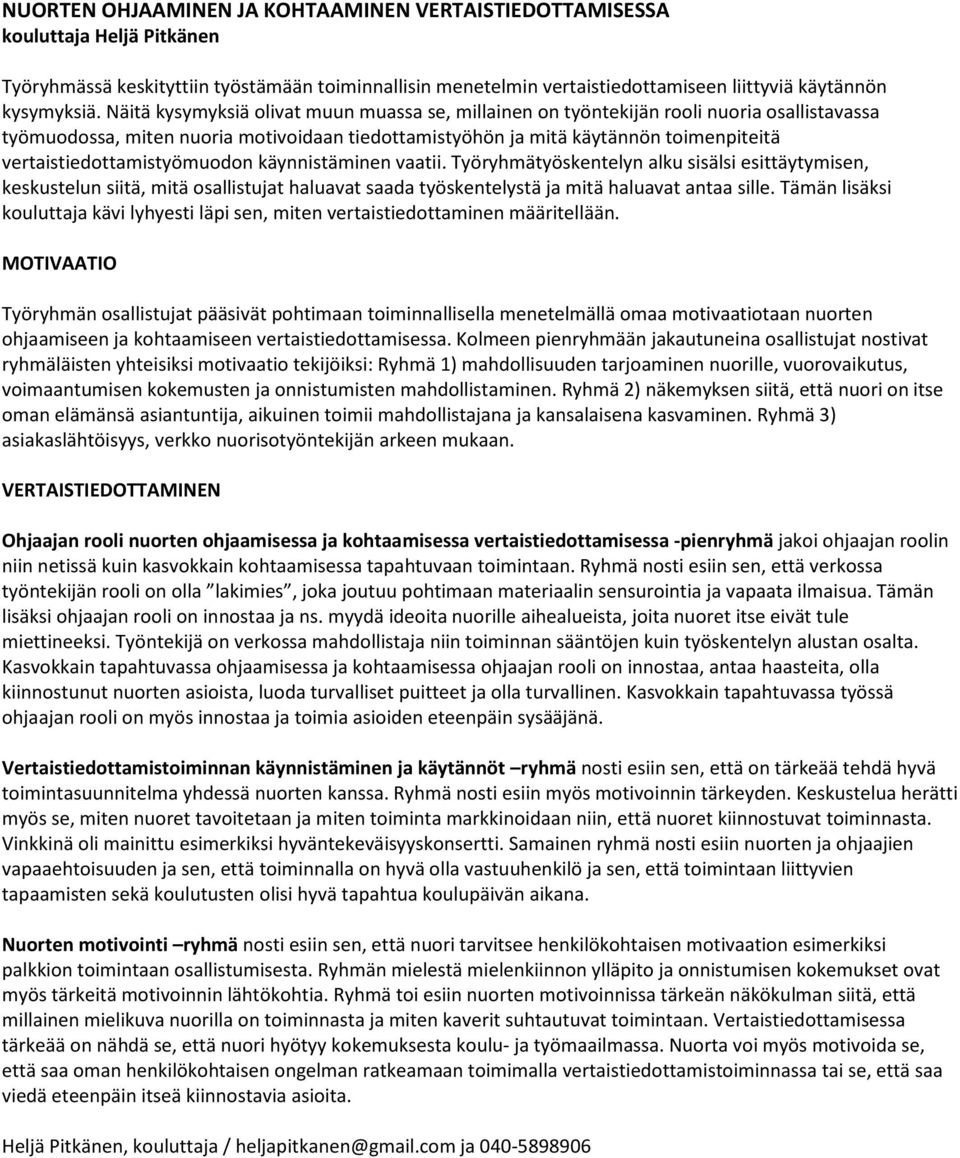 vertaistiedottamistyömuodon käynnistäminen vaatii. Työryhmätyöskentelyn alku sisälsi esittäytymisen, keskustelun siitä, mitä osallistujat haluavat saada työskentelystä ja mitä haluavat antaa sille.